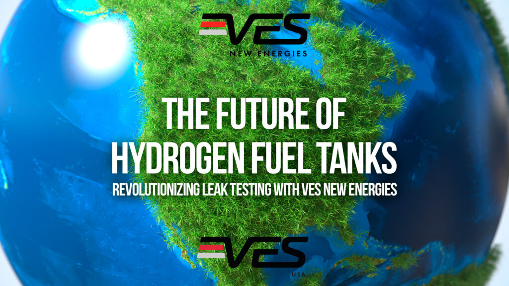 The Future of Hydrogen Fuel: Revolutionizing Leak Testing with VES New Energies